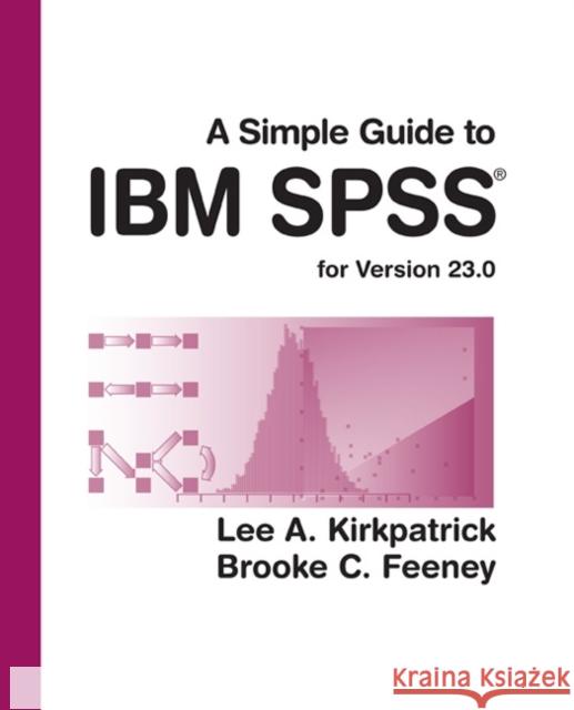 A Simple Guide to IBM SPSS Statistics - Version 23.0 Lee A. Kirkpatrick 9781305877719 Cengage Learning, Inc