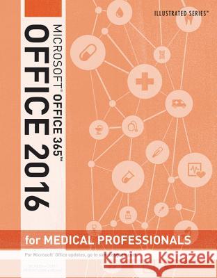 Illustrated Microsoft Office 365 & Office 2016 for Medical Professionals, Loose-Leaf Version David W. Beskeen Jennifer Duffy Lisa Friedrichsen 9781305878570