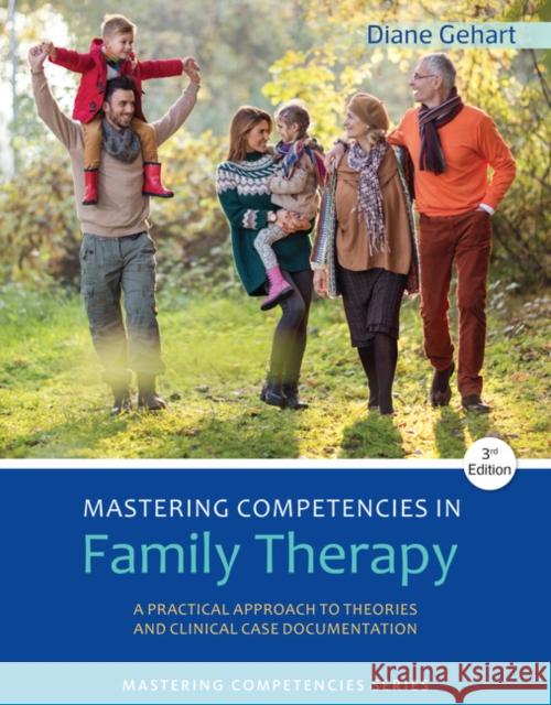 Mastering Competencies in Family Therapy: A Practical Approach to Theory and Clinical Case Documentation Diane R. Gehart 9781305943278
