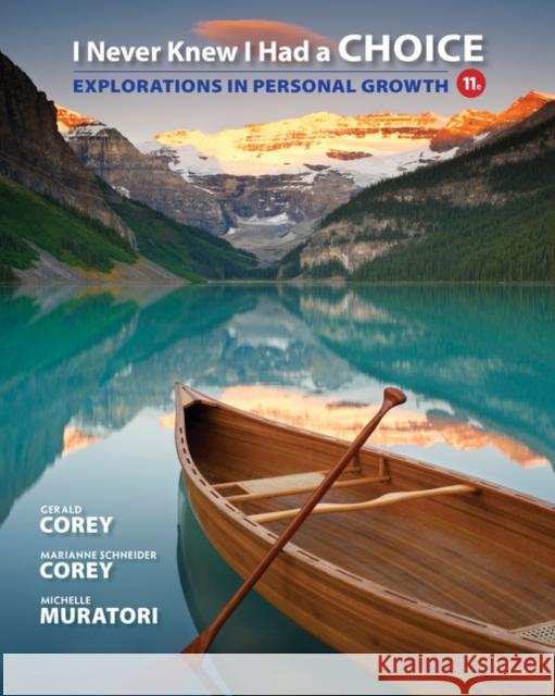 I Never Knew I Had a Choice: Explorations in Personal Growth Gerald Corey Marianne Schneider Corey Michelle Muratori 9781305945722