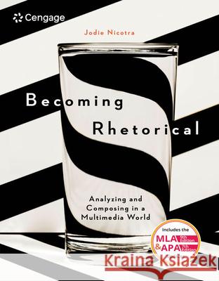 Becoming Rhetorical: Analyzing and Composing in a Multimedia World (W/ Mla9e & Apa7e Updates) Nicotra, Jodie 9781305956773