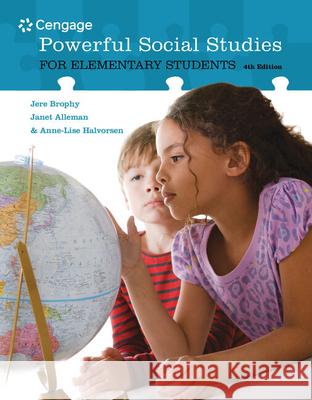 Powerful Social Studies for Elementary Students Jere Brophy Janet Alleman Anne-Lise Halvorsen 9781305960541