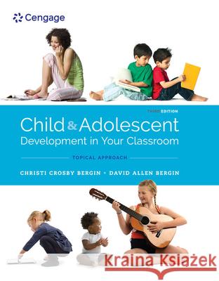 Child and Adolescent Development in Your Classroom, Topical Approach Christi Crosby Bergin David Allen Bergin 9781305964242