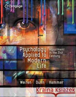 Psychology Applied to Modern Life: Adjustment in the 21st Century Wayne Weiten Dana S. Dunn Elizabeth Yost Hammer 9781305968479 Cengage Learning, Inc