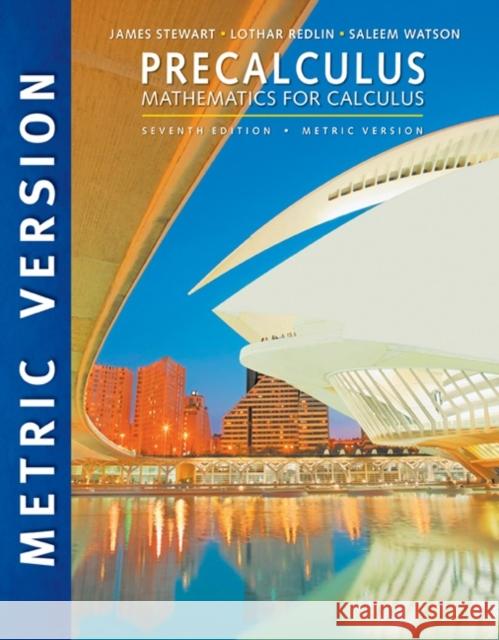 Precalculus: Mathematics for Calculus, International Metric Edition Saleem (California State University, Long Beach) Watson 9781305999985
