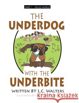 The Underdog with the Underbite - Part 1: A heartwarming and uplifting series about Spud, the Underdog, who overcomes again and again against all the Walters, L. C. 9781311977663 Clarksonville Technologies