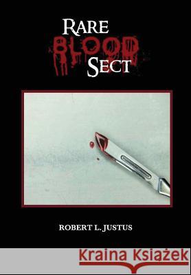 Rare Blood Sect ROBERT L. JUSTUS 9781312002630 Lulu.com