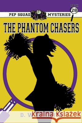 Pep Squad Mysteries Book 28: The Phantom Chasers Daniel Roberts Daniel Roberts 9781312003637 Lulu.com