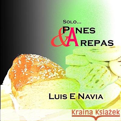 Panes Y Arepas Luis Navia 9781312007734 Lulu.com