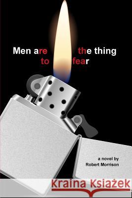 Men are the thing to fear Robert Morrison 9781312012479 Lulu.com