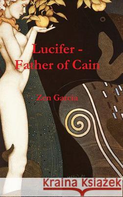 Lucifer - Father of Cain Zen Garcia 9781312013117