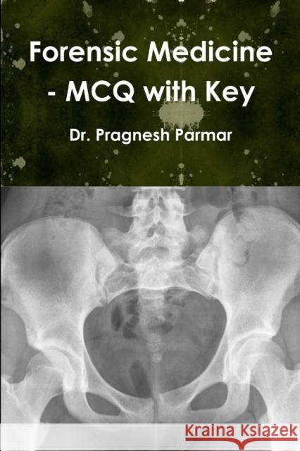 Forensic Medicine - MCQ with Key Parmar, Pragnesh 9781312013780