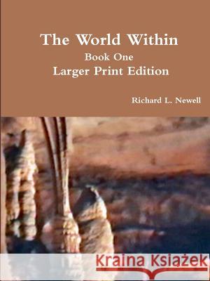 The World Within Book One Larger Print Edition Richard L. Newell 9781312018037