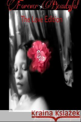 Forever Beautiful: the Love Edition Eboney Thompson 9781312019515 Lulu.com