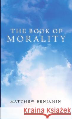 The Book of Morality Matthew Benjamin 9781312020993