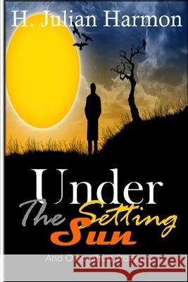 Under the Setting Sun H. Julian Harmon 9781312022133 Lulu.com