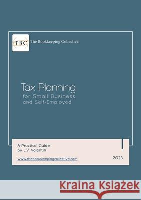 Tax Planning For Small Businesses: A Practical Guide L. V. Valentin 9781312027909 Lulu.com
