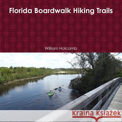 Florida Boardwalk Hiking Trails William Holcomb 9781312028142 Lulu.com