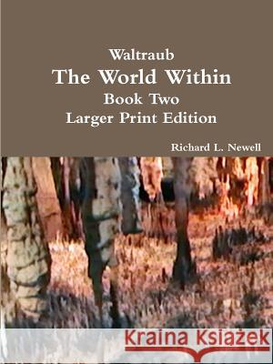 Waltraub the World Within Book Two Larger Print Edition Richard L. Newell 9781312028579