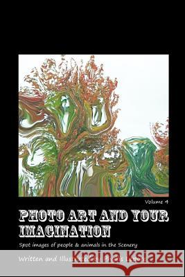 Photo Art and Your Imagination volume 4 Lepore, Phyllis 9781312031166 Lulu.com