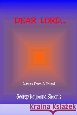 Dear Lord,... George  Raymond Simonis 9781312031739