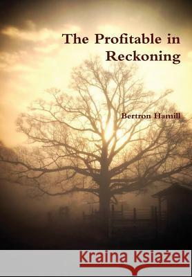 The Profitable in Reckoning Bertron Hamill 9781312033306