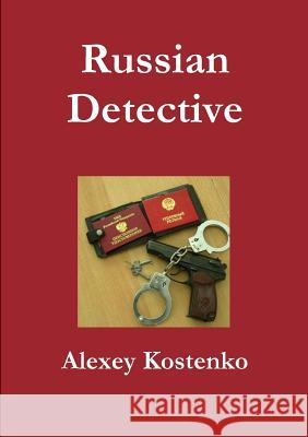 Russian Detective Alexey Kostenko 9781312042742