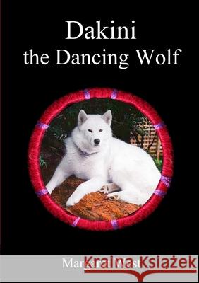 Dakini the Dancing Wolf Margaret West 9781312047884 Lulu.com