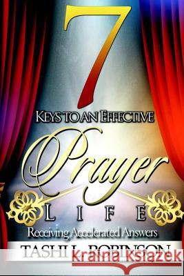 7 Keys to an Effective Prayer Life Tashi L. Robinson 9781312048294 Lulu.com