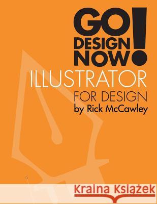 Go Design Now! Illustrator for Design Rick McCawley 9781312051232 Lulu.com