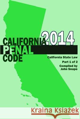 California Penal Code and Evidence Code 2014 Book 1 of 2 John Snape 9781312053359 Lulu.com