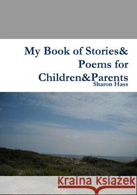 My Book of Stories& Poems for Children&Parents Hass, Sharon 9781312059313