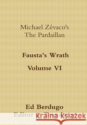 Michael Zévaco's The Pardaillan Volume VI Fausta's Wrath Berdugo, Eduardo 9781312062351