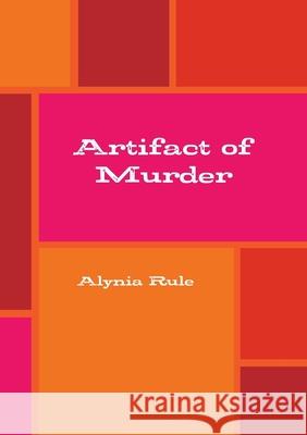 Artifact of Murder Alynia Rule 9781312063860