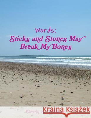 Words: Sticks and Stones May Break My Bones Ebony Tillman 9781312072039