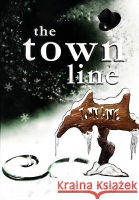 The Town Line Gary McGrew 9781312073531 Lulu.com