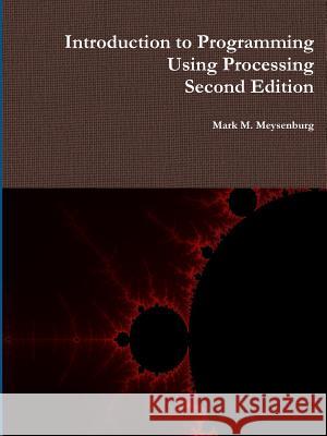 Introduction to Programming Using Processing, Second Edition Mark Meysenburg 9781312079281