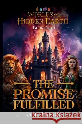 Book 8 The Promise Fulfilled: Worlds of Hidden Earth Janet Beasley 9781312082519