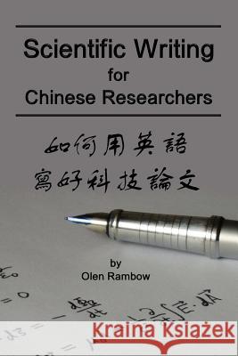 Scientific Writing for Chinese Researchers Olen Rambow 9781312085251