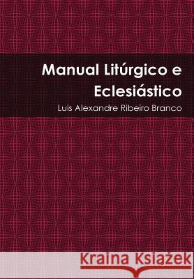 Manual Litúrgico e Eclesiástico Branco, Luis Alexandre Ribeiro 9781312090453