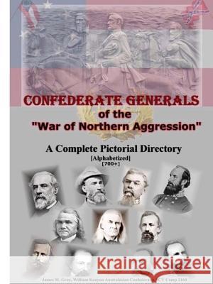 Confederate Generals of the War of Northern Aggression James M. Gray 9781312091245