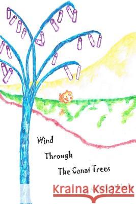 Wind Through the Canat Trees Michelle Blackerby 9781312091450 Lulu.com