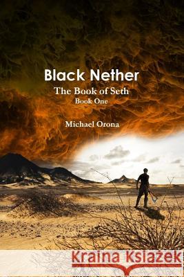 Black Nether: The Book of Seth Orona, Michael 9781312095137