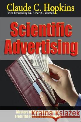 Scientific Advertising - Masters of Marketing Secrets: From the First Great Copywriter Dr Robert C. Worstell Claude C. Hopkins 9781312100589 Lulu.com