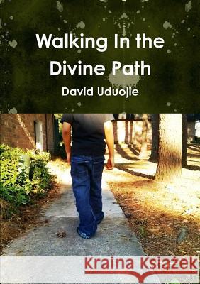 Walking In the Divine Path Uduojie, David 9781312105829 Lulu.com