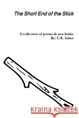 The Short End of the Stick C. R. Asher 9781312106635 Lulu.com