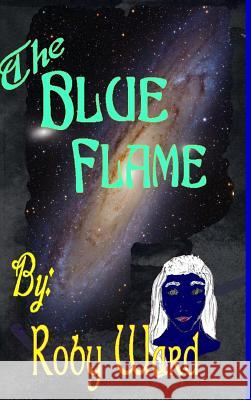 The Blue Flame Roby Ward 9781312108677