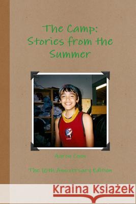 The Camp: Stories from the Summer- 10th Anniversary Edition Aaron Conn 9781312112810 Lulu.com