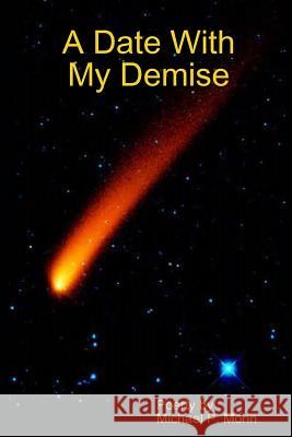 A Date With My Demise Morin, Michael P. 9781312117037 Lulu.com