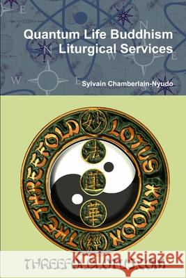 Quantum Life Buddhism Liturgical Services Revered Sylvain Chamberlain-Nyudo 9781312117358